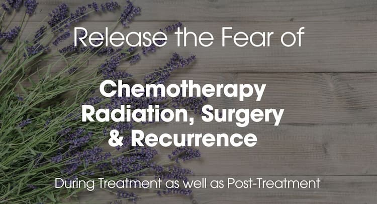 course | Release the Fear of Chemotherapy, Radiation, Surgery & Recurrence
